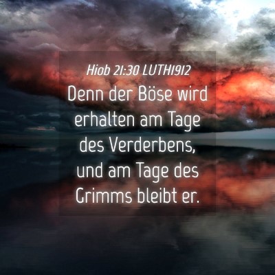 Picture 04 - Hiob 21:30 LUTH1912 - Denn der Böse wird erhalten am Tage des - Bible Verse Picture