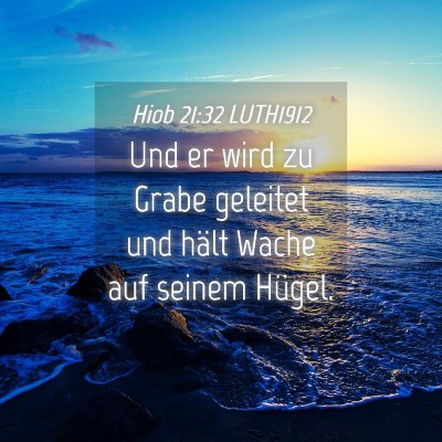 Picture 04 - Hiob 21:32 LUTH1912 - Und er wird zu Grabe geleitet und hält Wache auf - Bible Verse Picture