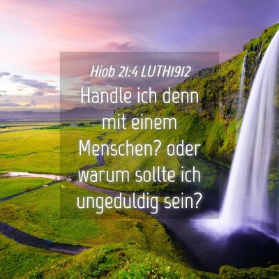 Picture 04 - Hiob 21:4 LUTH1912 - Handle ich denn mit einem Menschen? oder warum - Bible Verse Picture