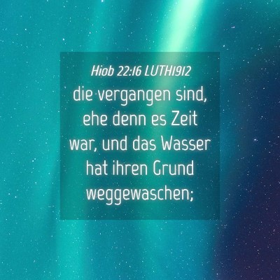 Picture 04 - Hiob 22:16 LUTH1912 - die vergangen sind, ehe denn es Zeit war, und das - Bible Verse Picture