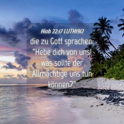 Picture 04 - Hiob 22:17 LUTH1912 - die zu Gott sprachen: “Hebe dich von uns! was - Bible Verse Picture
