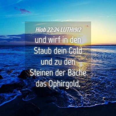 Picture 04 - Hiob 22:24 LUTH1912 - und wirf in den Staub dein Gold und zu den - Bible Verse Picture