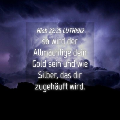 Picture 04 - Hiob 22:25 LUTH1912 - so wird der Allmächtige dein Gold sein und wie - Bible Verse Picture
