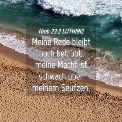Picture 04 - Hiob 23:2 LUTH1912 - Meine Rede bleibt noch betrübt; meine Macht ist - Bible Verse Picture