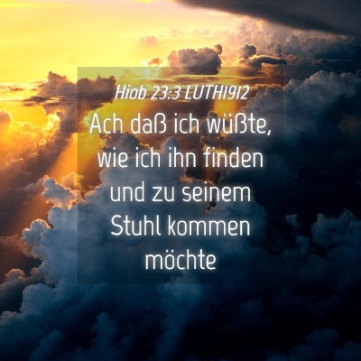 Picture 04 - Hiob 23:3 LUTH1912 - Ach daß ich wüßte, wie ich ihn finden und zu - Bible Verse Picture