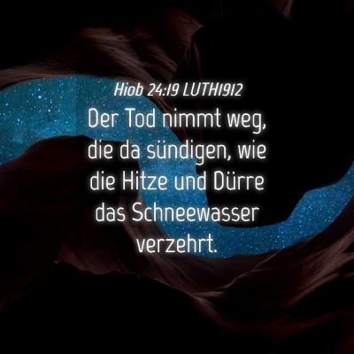Picture 04 - Hiob 24:19 LUTH1912 - Der Tod nimmt weg, die da sündigen, wie die - Bible Verse Picture