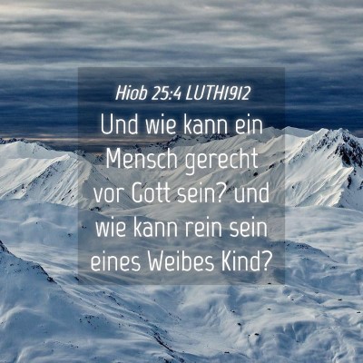 Picture 04 - Hiob 25:4 LUTH1912 - Und wie kann ein Mensch gerecht vor Gott sein? - Bible Verse Picture