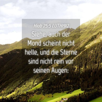 Picture 04 - Hiob 25:5 LUTH1912 - Siehe, auch der Mond scheint nicht helle, und die - Bible Verse Picture