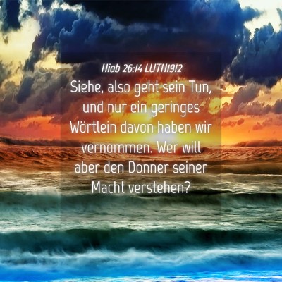 Picture 04 - Hiob 26:14 LUTH1912 - Siehe, also geht sein Tun, und nur ein geringes - Bible Verse Picture