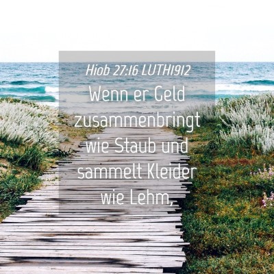 Picture 04 - Hiob 27:16 LUTH1912 - Wenn er Geld zusammenbringt wie Staub und sammelt - Bible Verse Picture
