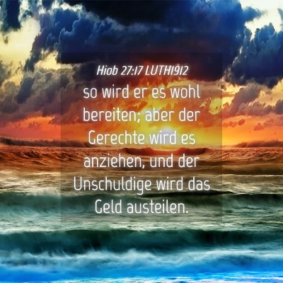 Picture 04 - Hiob 27:17 LUTH1912 - so wird er es wohl bereiten; aber der Gerechte - Bible Verse Picture