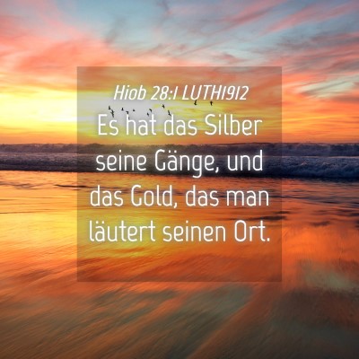 Picture 04 - Hiob 28:1 LUTH1912 - Es hat das Silber seine Gänge, und das Gold, das - Bible Verse Picture