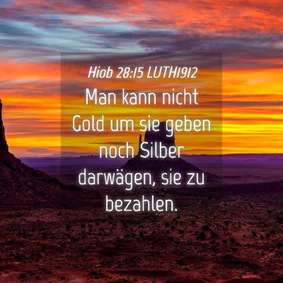 Picture 04 - Hiob 28:15 LUTH1912 - Man kann nicht Gold um sie geben noch Silber - Bible Verse Picture
