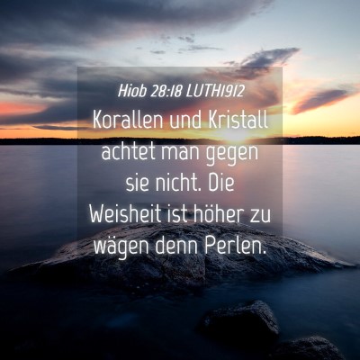 Picture 04 - Hiob 28:18 LUTH1912 - Korallen und Kristall achtet man gegen sie nicht. - Bible Verse Picture