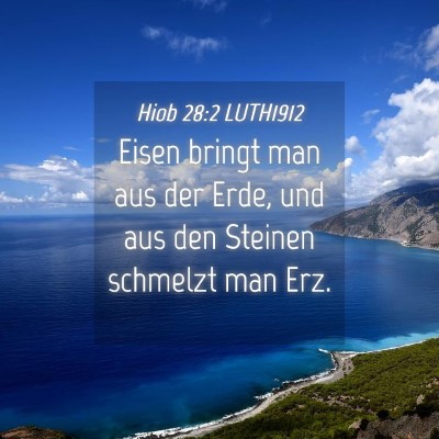 Picture 04 - Hiob 28:2 LUTH1912 - Eisen bringt man aus der Erde, und aus den - Bible Verse Picture