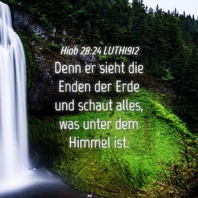Picture 04 - Hiob 28:24 LUTH1912 - Denn er sieht die Enden der Erde und schaut - Bible Verse Picture