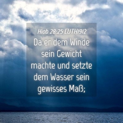 Picture 04 - Hiob 28:25 LUTH1912 - Da er dem Winde sein Gewicht machte und setzte - Bible Verse Picture
