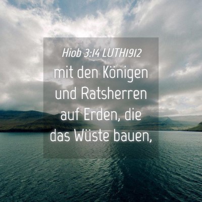 Picture 04 - Hiob 3:14 LUTH1912 - mit den Königen und Ratsherren auf Erden, die - Bible Verse Picture