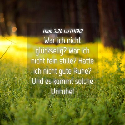 Picture 04 - Hiob 3:26 LUTH1912 - War ich nicht glückselig? War ich nicht fein - Bible Verse Picture