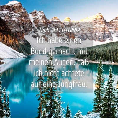 Picture 04 - Hiob 31:1 LUTH1912 - Ich habe einen Bund gemacht mit meinen Augen, - Bible Verse Picture