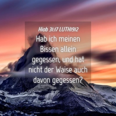 Picture 04 - Hiob 31:17 LUTH1912 - Hab ich meinen Bissen allein gegessen, und hat - Bible Verse Picture