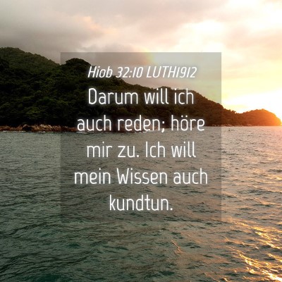 Picture 04 - Hiob 32:10 LUTH1912 - Darum will ich auch reden; höre mir zu. Ich will - Bible Verse Picture