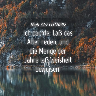 Picture 04 - Hiob 32:7 LUTH1912 - Ich dachte: Laß das Alter reden, und die Menge - Bible Verse Picture