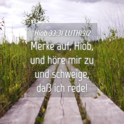 Picture 04 - Hiob 33:31 LUTH1912 - Merke auf, Hiob, und höre mir zu und schweige, - Bible Verse Picture