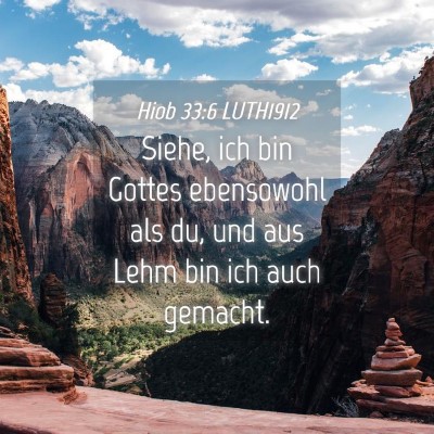 Picture 04 - Hiob 33:6 LUTH1912 - Siehe, ich bin Gottes ebensowohl als du, und aus - Bible Verse Picture