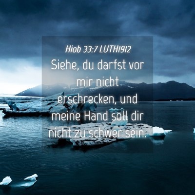Picture 04 - Hiob 33:7 LUTH1912 - Siehe, du darfst vor mir nicht erschrecken, und - Bible Verse Picture
