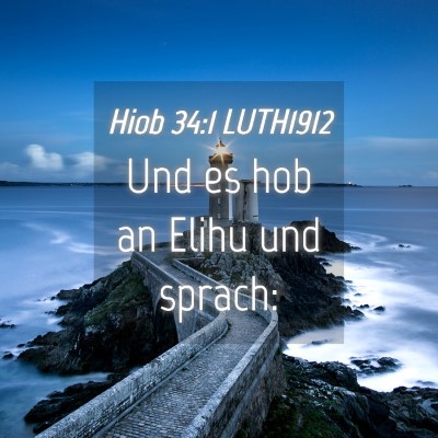 Picture 04 - Hiob 34:1 LUTH1912 - Und es hob an Elihu und - Bible Verse Picture