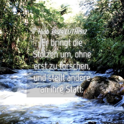 Picture 04 - Hiob 34:24 LUTH1912 - Er bringt die Stolzen um, ohne erst zu forschen, - Bible Verse Picture