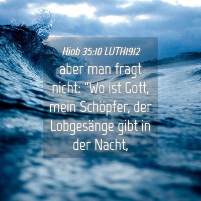 Picture 04 - Hiob 35:10 LUTH1912 - aber man fragt nicht: “Wo ist Gott, mein - Bible Verse Picture
