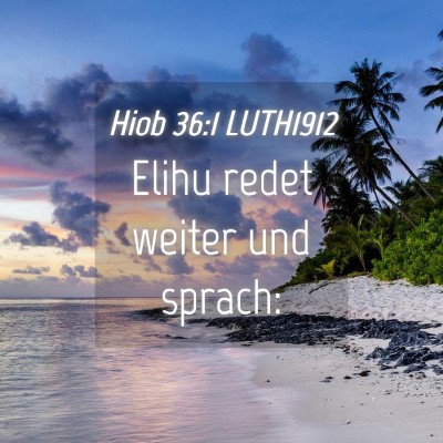 Picture 04 - Hiob 36:1 LUTH1912 - Elihu redet weiter und - Bible Verse Picture