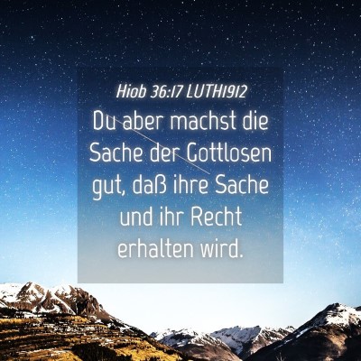 Picture 04 - Hiob 36:17 LUTH1912 - Du aber machst die Sache der Gottlosen gut, daß - Bible Verse Picture