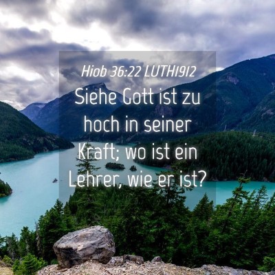 Picture 04 - Hiob 36:22 LUTH1912 - Siehe Gott ist zu hoch in seiner Kraft; wo ist - Bible Verse Picture