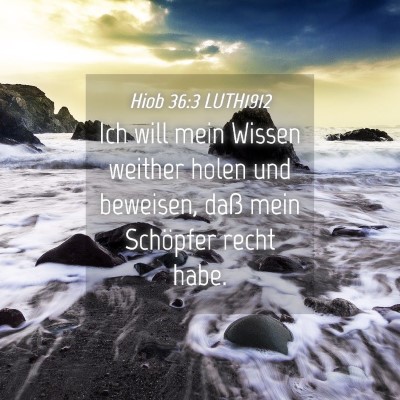 Picture 04 - Hiob 36:3 LUTH1912 - Ich will mein Wissen weither holen und beweisen, - Bible Verse Picture