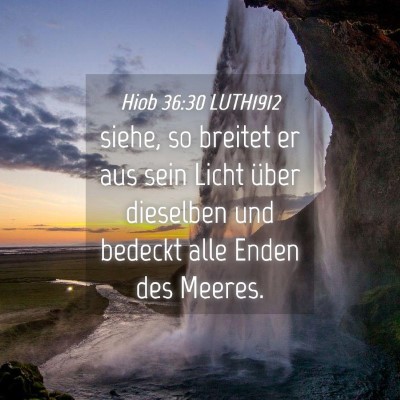 Picture 04 - Hiob 36:30 LUTH1912 - siehe, so breitet er aus sein Licht über - Bible Verse Picture