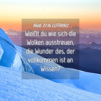Picture 04 - Hiob 37:16 LUTH1912 - Weißt du wie sich die Wolken ausstreuen, die - Bible Verse Picture