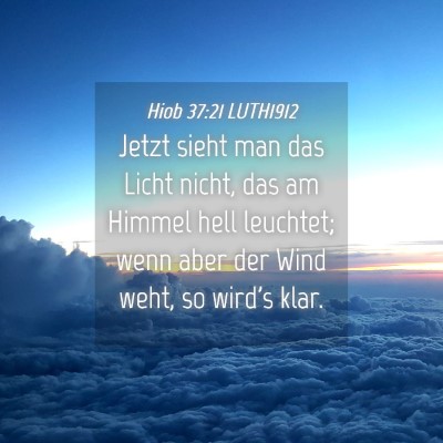 Picture 04 - Hiob 37:21 LUTH1912 - Jetzt sieht man das Licht nicht, das am Himmel - Bible Verse Picture