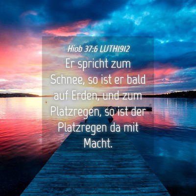 Picture 04 - Hiob 37:6 LUTH1912 - Er spricht zum Schnee, so ist er bald auf Erden, - Bible Verse Picture