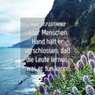 Picture 04 - Hiob 37:7 LUTH1912 - Aller Menschen Hand hält er verschlossen, daß - Bible Verse Picture