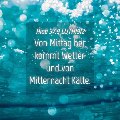 Picture 04 - Hiob 37:9 LUTH1912 - Von Mittag her kommt Wetter und von Mitternacht - Bible Verse Picture