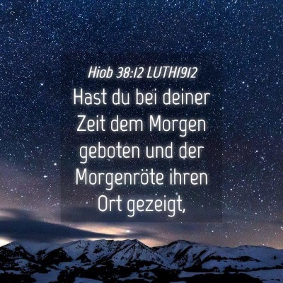 Picture 04 - Hiob 38:12 LUTH1912 - Hast du bei deiner Zeit dem Morgen geboten und - Bible Verse Picture