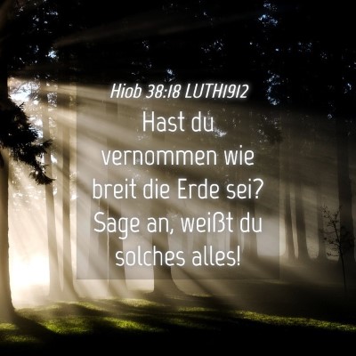 Picture 04 - Hiob 38:18 LUTH1912 - Hast du vernommen wie breit die Erde sei? Sage - Bible Verse Picture