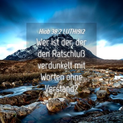 Picture 04 - Hiob 38:2 LUTH1912 - Wer ist der, der den Ratschluß verdunkelt mit - Bible Verse Picture