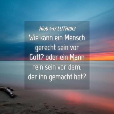 Picture 04 - Hiob 4:17 LUTH1912 - Wie kann ein Mensch gerecht sein vor Gott? oder - Bible Verse Picture