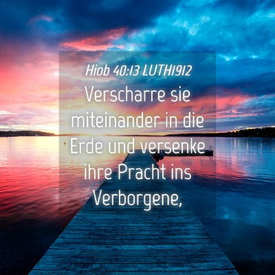 Picture 04 - Hiob 40:13 LUTH1912 - Verscharre sie miteinander in die Erde und - Bible Verse Picture