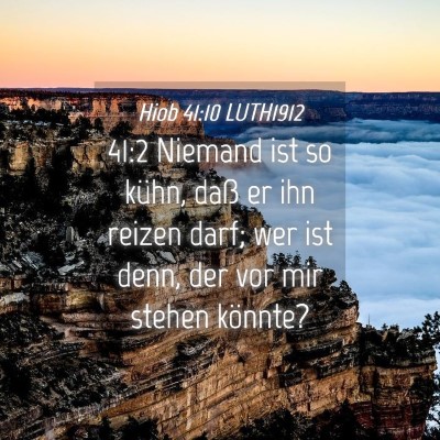Picture 04 - Hiob 41:10 LUTH1912 - 41:2 Niemand ist so kühn, daß er ihn reizen - Bible Verse Picture