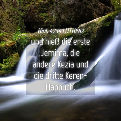 Picture 04 - Hiob 42:14 LUTH1912 - und hieß die erste Jemima, die andere Kezia und - Bible Verse Picture